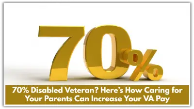 70% Disabled Veteran? Here’s How Caring for Your Parents Can Increase Your VA Pay
