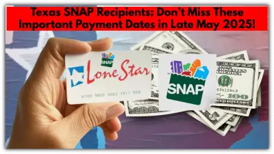 Texas SNAP Recipients: Don’t Miss These Important Payment Dates in Late May 2025!